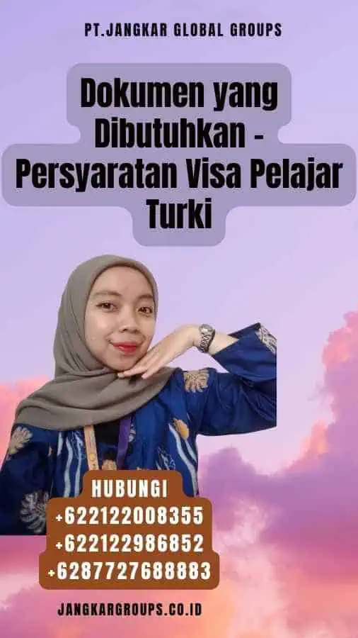 Dokumen yang Dibutuhkan - Persyaratan Visa Pelajar Turki