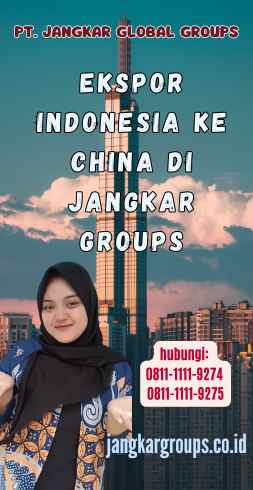 Ekspor Indonesia Ke China di Jangkar Groups