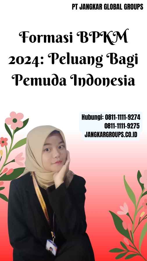 Formasi BPKM 2024 Peluang Bagi Pemuda Indonesia