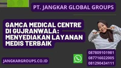 Gamca Medical Centre di Gujranwala: Menyediakan Layanan Medis Terbaik