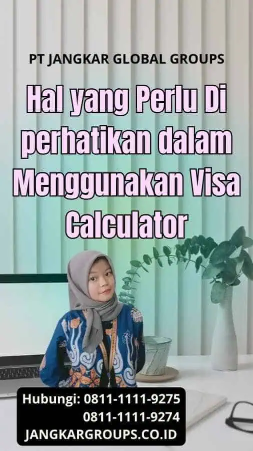 Hal yang Perlu Di perhatikan dalam Menggunakan Visa Calculator