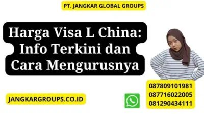 Harga Visa L China: Info Terkini dan Cara Mengurusnya