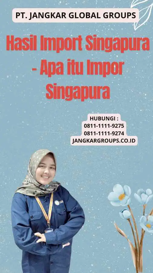 Hasil Import Singapura - Apa itu Impor Singapura