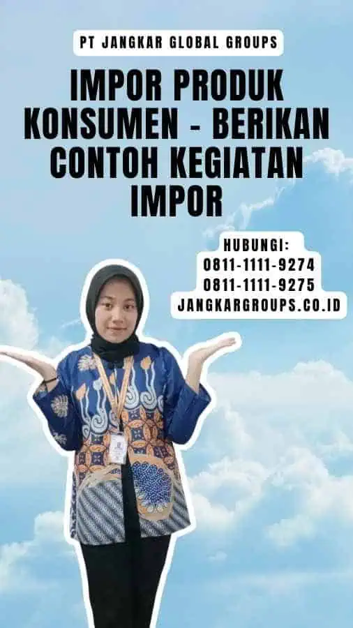 Impor Produk Konsumen - Berikan Contoh Kegiatan Impor