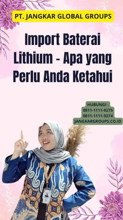 Import Baterai Lithium - Apa yang Perlu Anda Ketahui