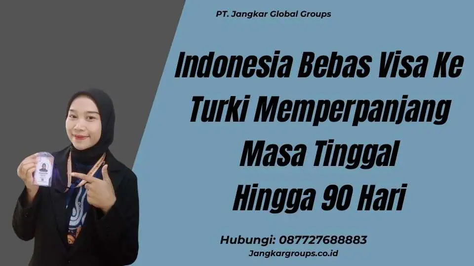 Indonesia Bebas Visa Ke Turki Memperpanjang Masa Tinggal Hingga 90 Hari