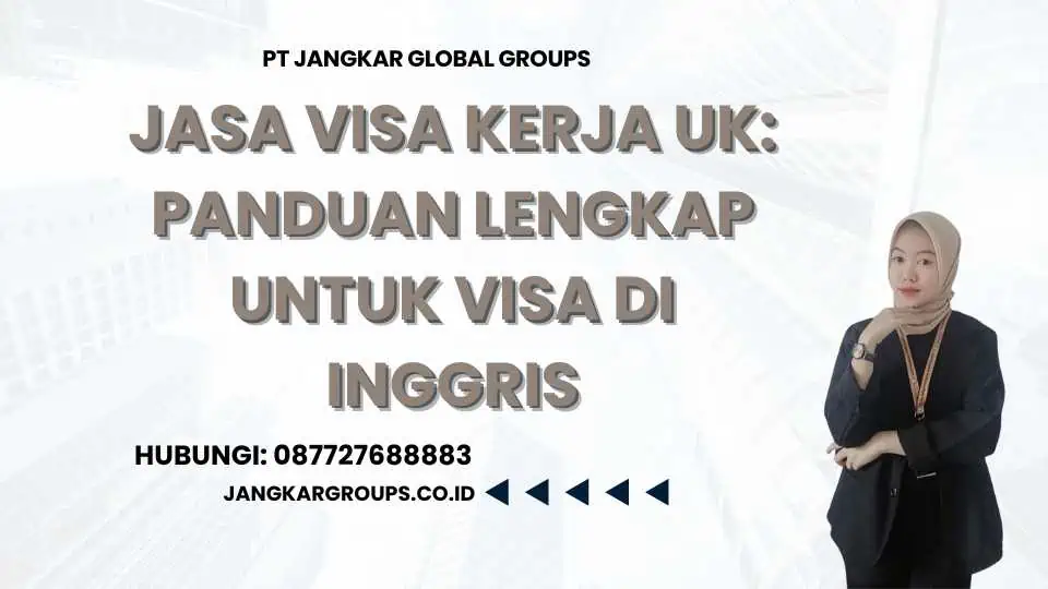 Jasa Visa Kerja UK: Panduan Lengkap untuk Visa di Inggris