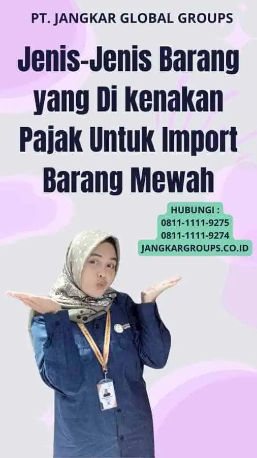 Jenis-Jenis Barang yang Di kenakan Pajak Untuk Import Barang Mewah