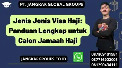 Jenis Jenis Visa Haji: Panduan Lengkap untuk Calon Jamaah Haji