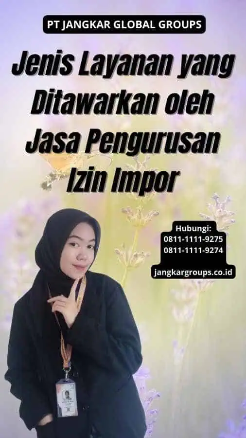 Jenis Layanan yang Ditawarkan oleh Jasa Pengurusan Izin Impor