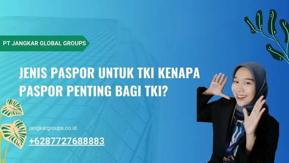 Jenis Paspor untuk TKI Kenapa Paspor Penting Bagi TKI?