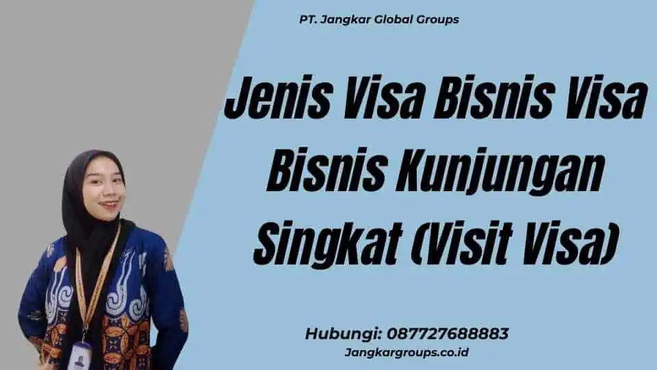 Jenis Visa Bisnis Visa Bisnis Kunjungan Singkat (Visit Visa)