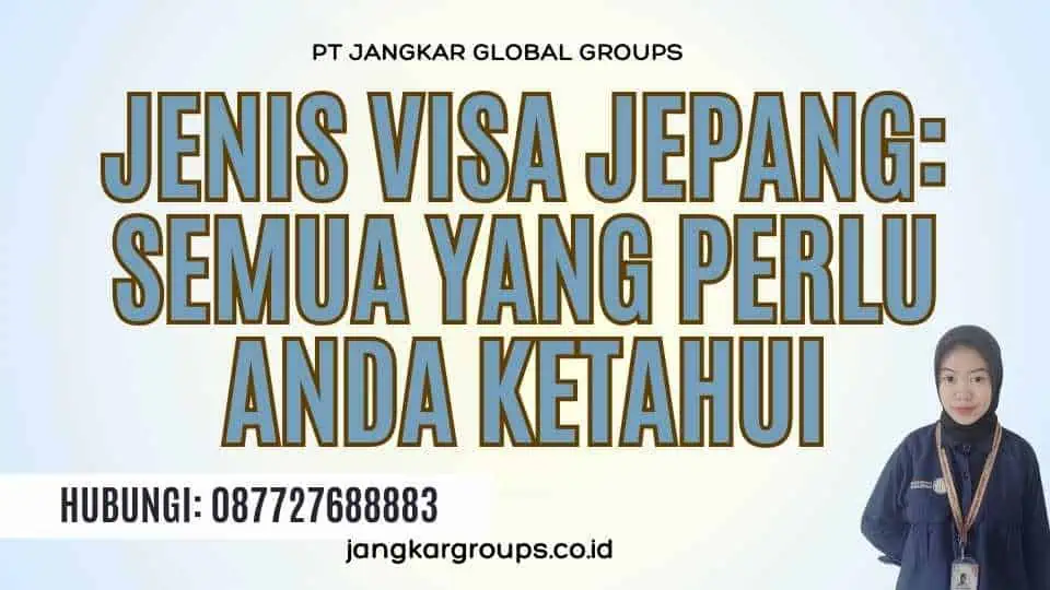 Jenis Visa Jepang: Semua yang Perlu Anda Ketahui