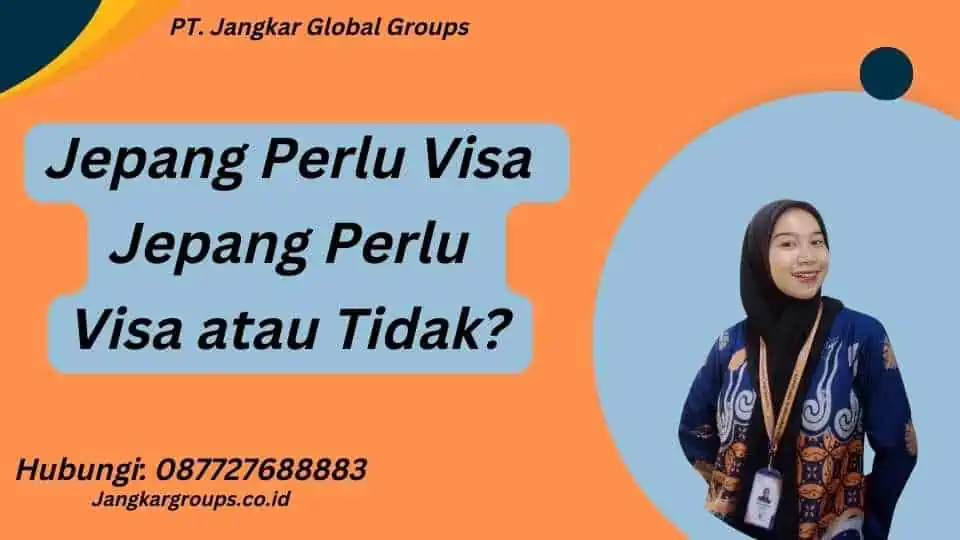 Jepang Perlu Visa Jepang Perlu Visa atau Tidak?