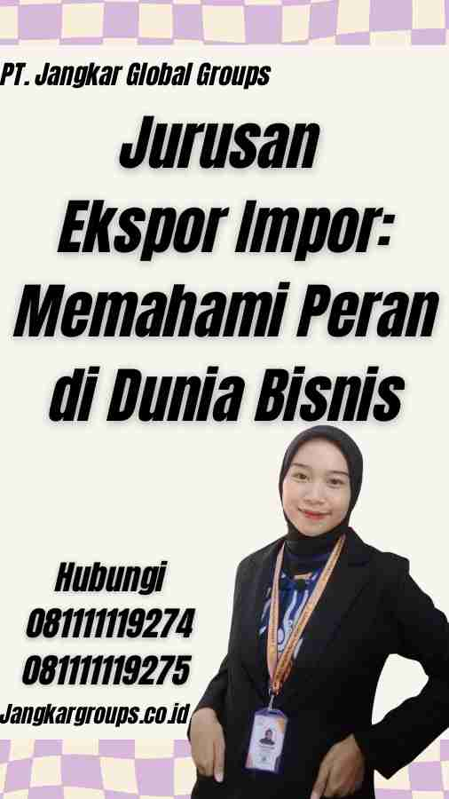 Jurusan Ekspor Impor: Memahami Peran di Dunia Bisnis