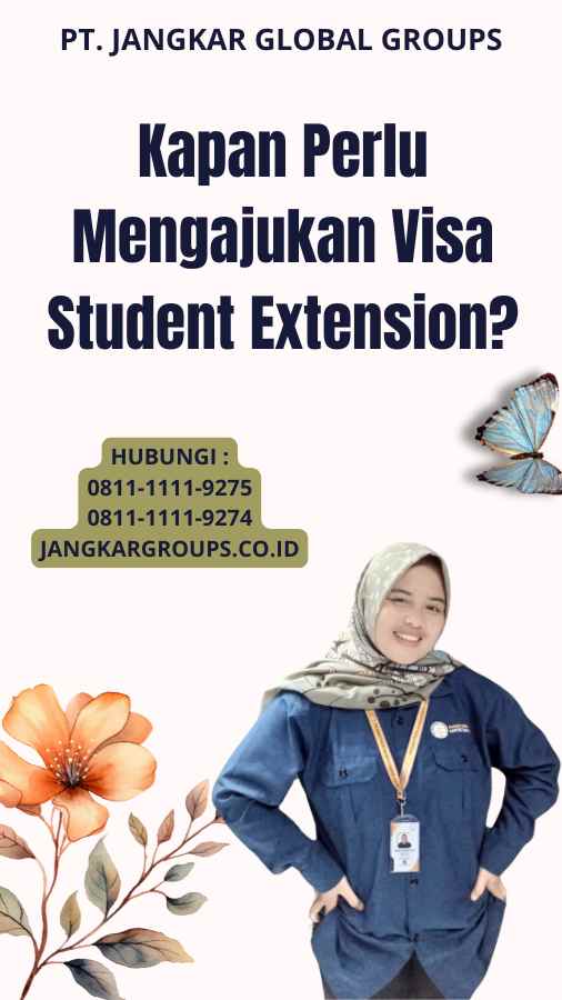 Kapan Perlu Mengajukan Visa Student Extension?