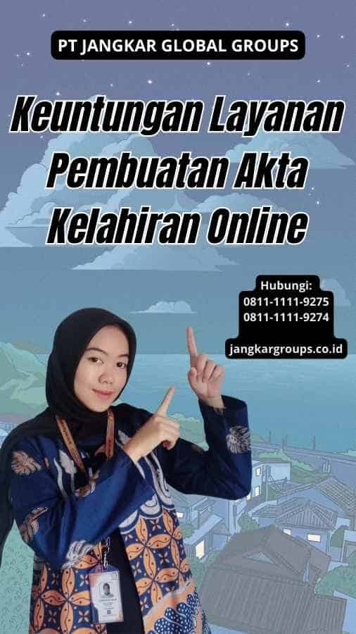 Keuntungan Layanan Pembuatan Akta Kelahiran Online