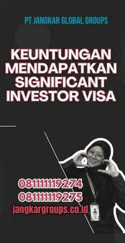 Keuntungan Mendapatkan Significant Investor Visa