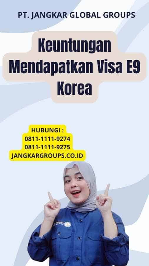 Keuntungan Mendapatkan Visa E9 Korea