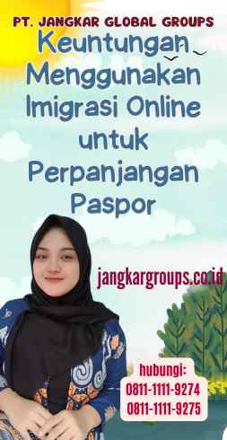 Keuntungan Menggunakan Imigrasi Online untuk Perpanjangan Paspor