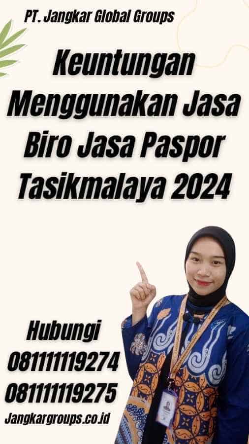 Keuntungan Menggunakan Jasa Biro Jasa Paspor Tasikmalaya 2024