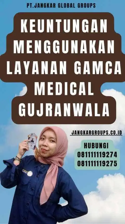 Keuntungan Menggunakan Layanan Gamca Medical Gujranwala