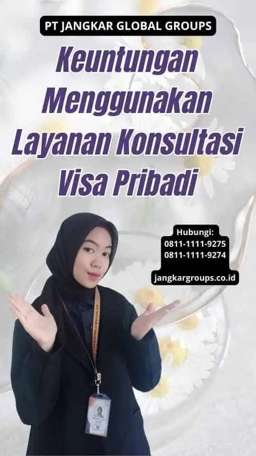 Keuntungan Menggunakan Layanan Konsultasi Visa Pribadi