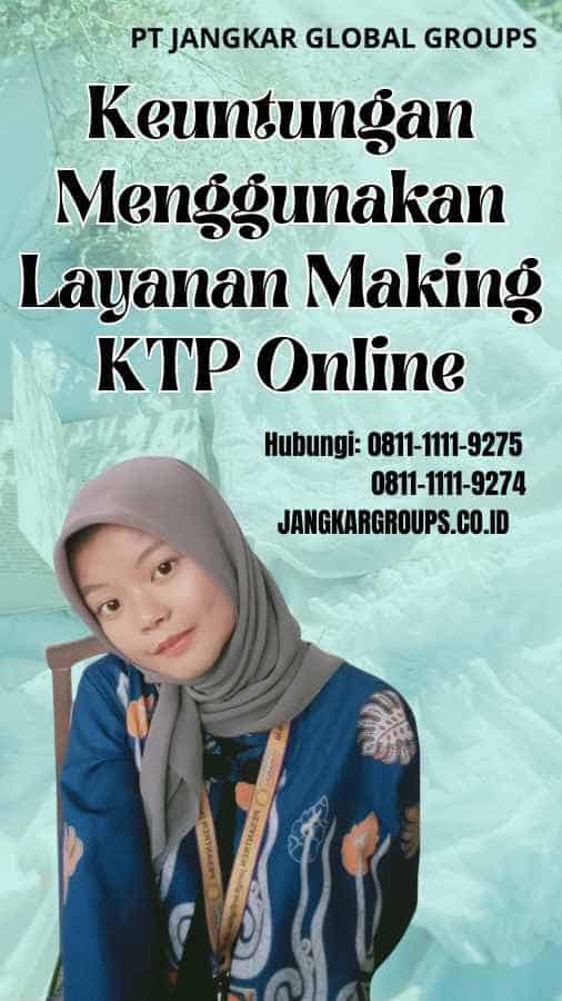 Keuntungan Menggunakan Layanan Making KTP Online