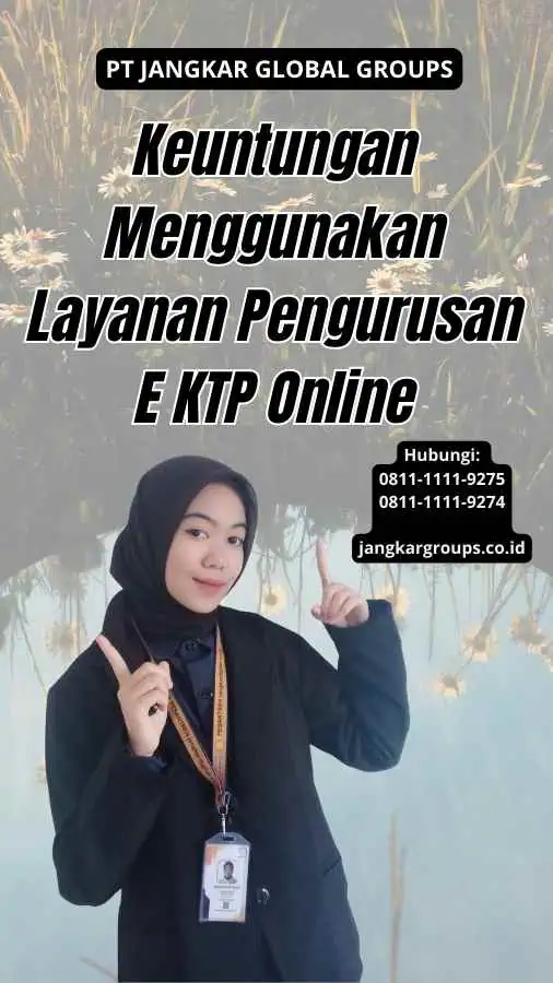 Keuntungan Menggunakan Layanan Pengurusan E KTP Online