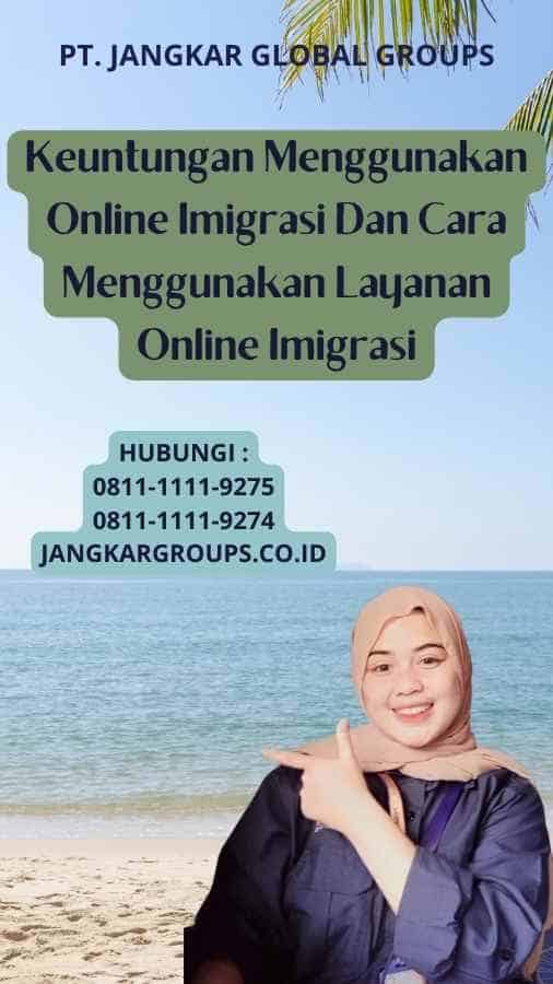 Keuntungan Menggunakan Online Imigrasi Dan Cara Menggunakan Layanan Online Imigrasi