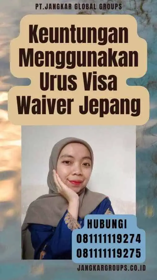 Keuntungan Menggunakan Urus Visa Waiver Jepang