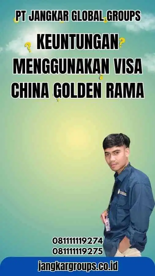 Keuntungan Menggunakan Visa China Golden Rama