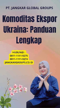 Komoditas Ekspor Ukraina: Panduan Lengkap 