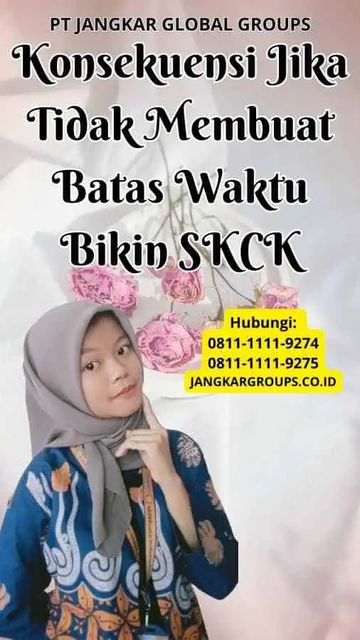 Konsekuensi Jika Tidak Membuat Batas Waktu Bikin SKCK