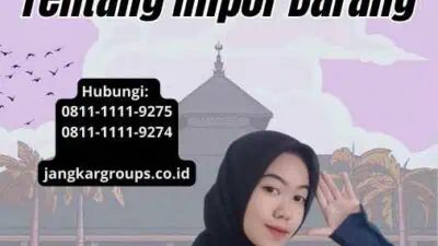 Lartas Impor 2024 Pengetahuan Dasar Tentang Impor Barang