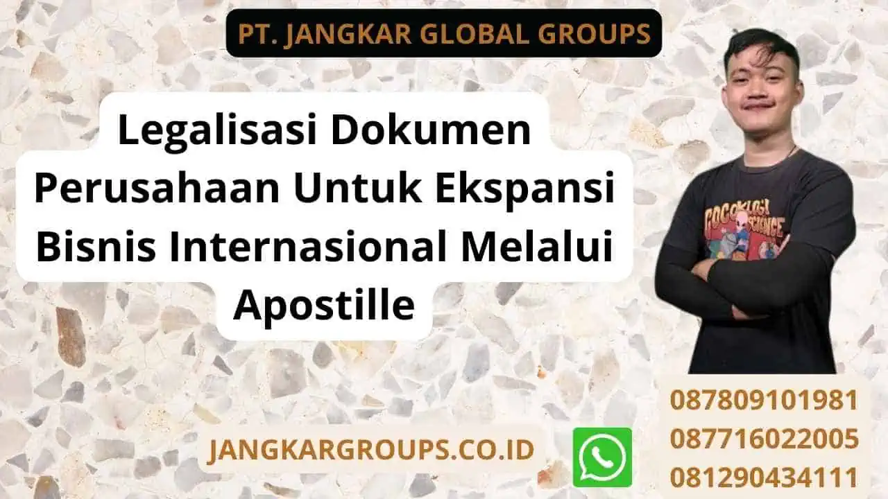 Legalisasi Dokumen Perusahaan Untuk Ekspansi Bisnis Internasional Melalui Apostille