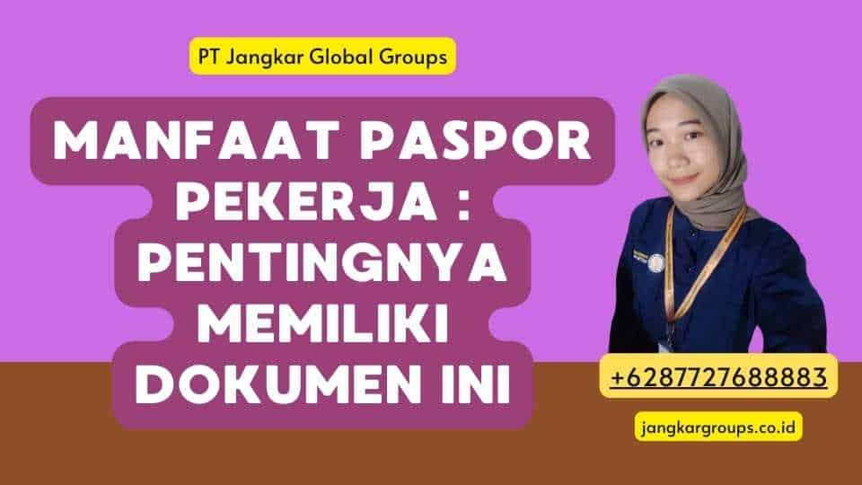 Manfaat Paspor Pekerja : Pentingnya Memiliki Dokumen Ini