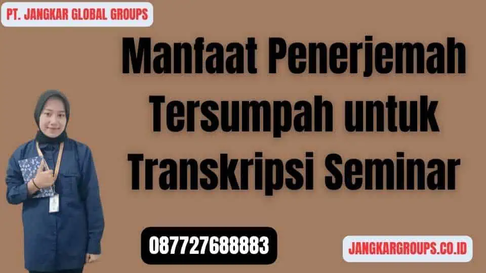 Manfaat Penerjemah Tersumpah untuk Transkripsi Seminar