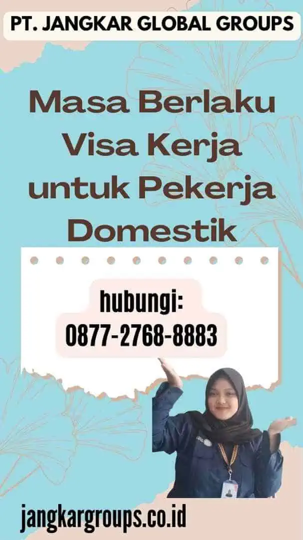 Masa Berlaku Visa Kerja untuk Pekerja Domestik