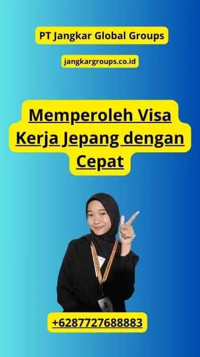 Memperoleh Visa Kerja Jepang dengan Cepat