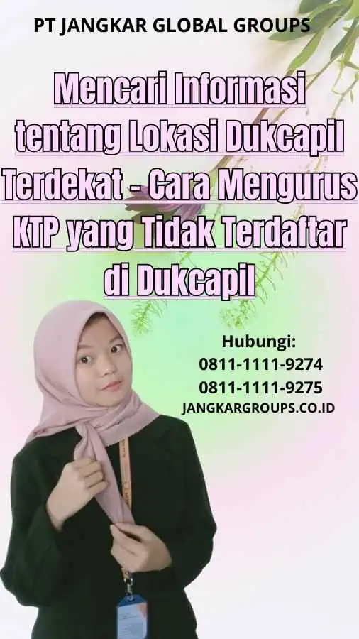 Mencari Informasi tentang Lokasi Dukcapil Terdekat Cara Mengurus KTP yang Tidak Terdaftar di Dukcapil