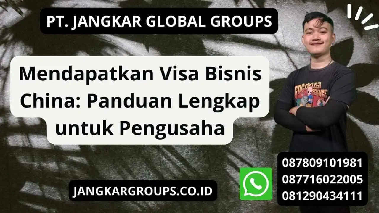 Mendapatkan Visa Bisnis China: Panduan Lengkap untuk Pengusaha