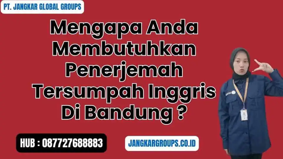 Mengapa Anda Membutuhkan Penerjemah Tersumpah Inggris Di Bandung