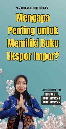 Mengapa Penting untuk Memiliki Buku Ekspor Impor