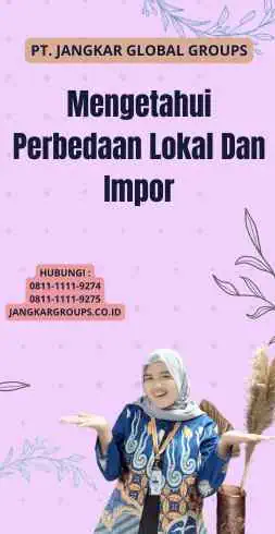 Mengetahui Perbedaan Lokal Dan Impor