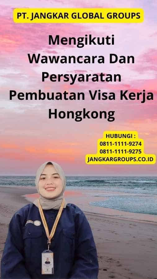 Mengikuti Wawancara Dan Persyaratan Pembuatan Visa Kerja Hongkong