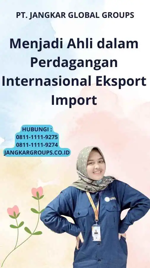 Menjadi Ahli dalam Perdagangan Internasional Eksport Import