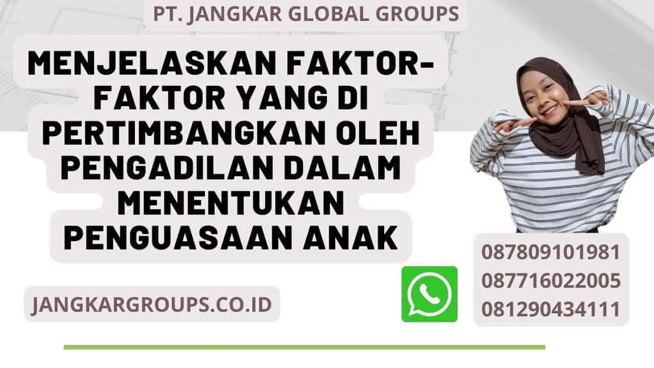 Menjelaskan faktor-faktor yang di pertimbangkan oleh pengadilan dalam menentukan penguasaan anak