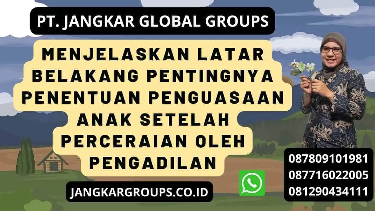 Menjelaskan latar belakang pentingnya penentuan penguasaan anak setelah perceraian oleh pengadilan