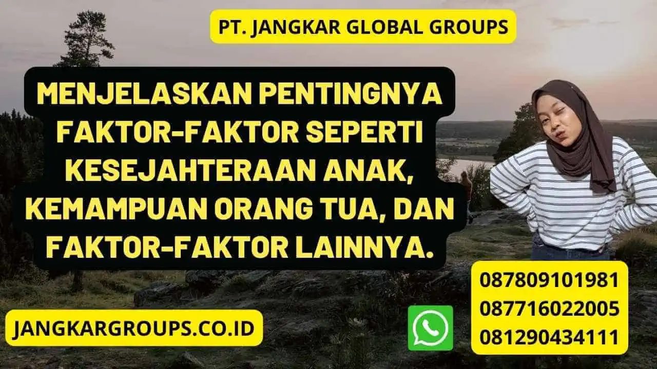 Menjelaskan pentingnya faktor-faktor seperti kesejahteraan anak, kemampuan orang tua, dan faktor-faktor lainnya.